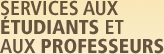 Services aux étudiants et aux professeurs