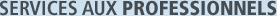 Services aux professionnels